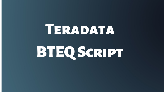 Teradata BTEQ Script